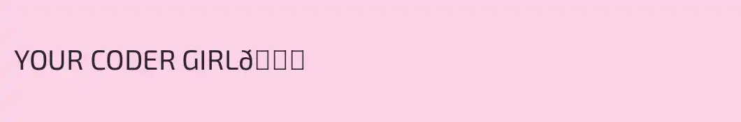 YOUR CODER GIRL🎀